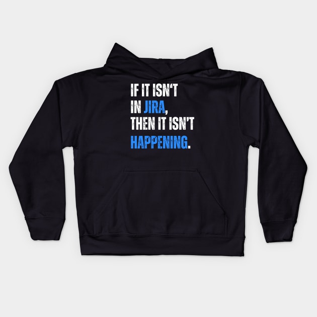 If it isn't in JIRA, then it isn't happening. Kids Hoodie by guncle.co